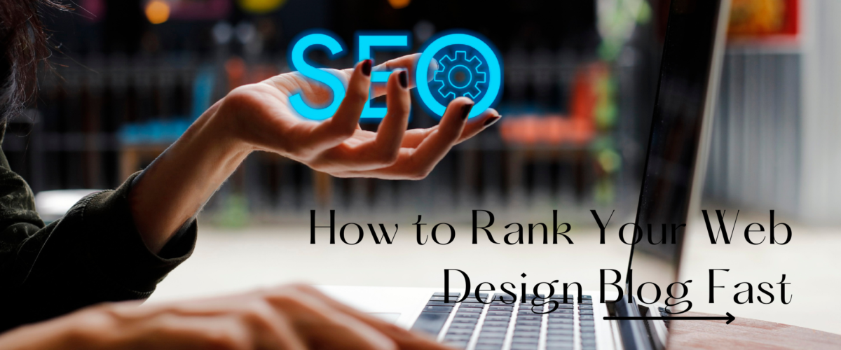 How to Use SEO to Rank Your Web Design Blog Fast