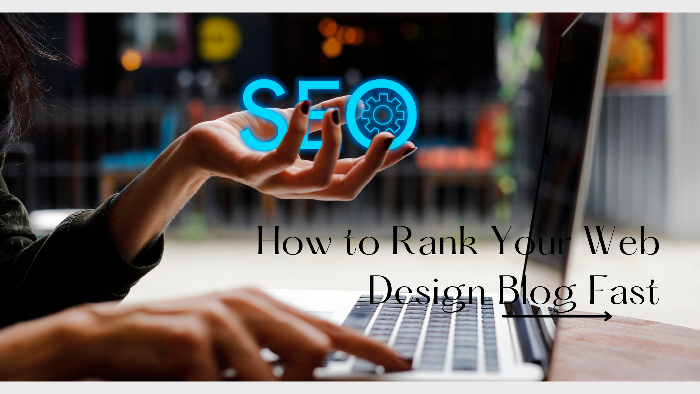 How to Use SEO to Rank Your Web Design Blog Fast