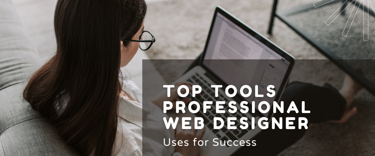 Top Tools Every Professional Web Designer Uses for Success