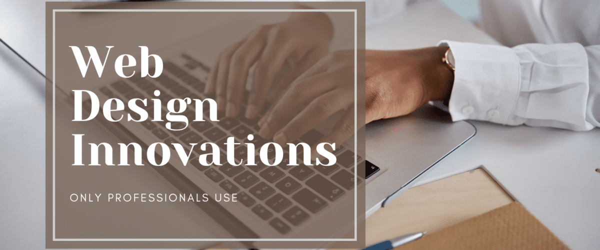 The Latest Web Design Innovations Only Professionals Use