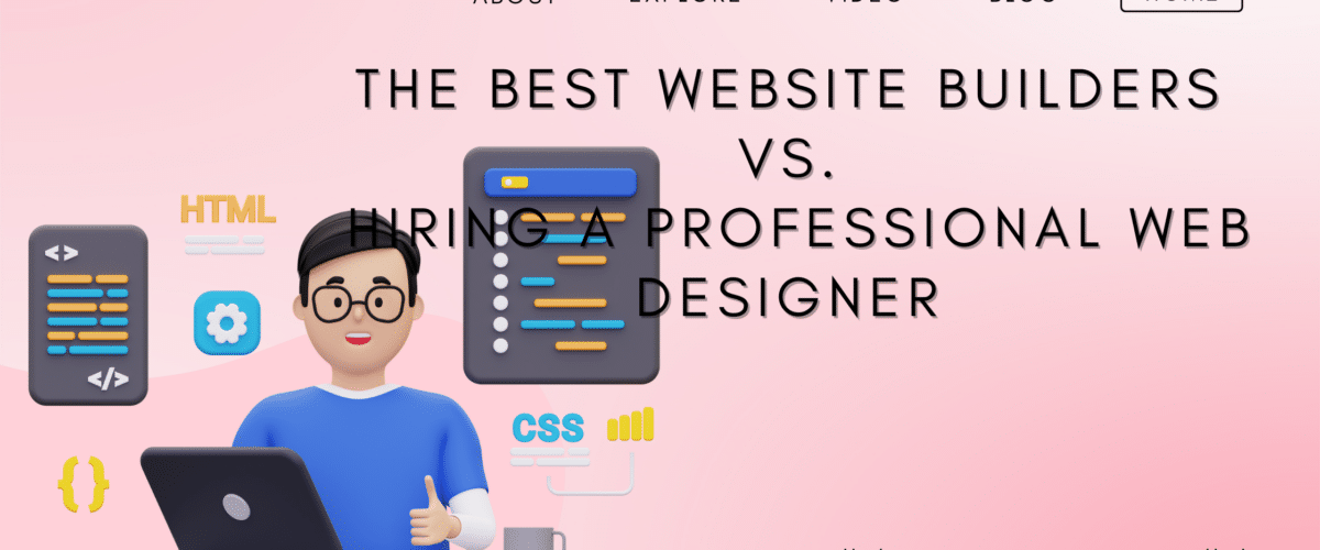 The Best Website Builders vs. Hiring a Professional Web Designer
